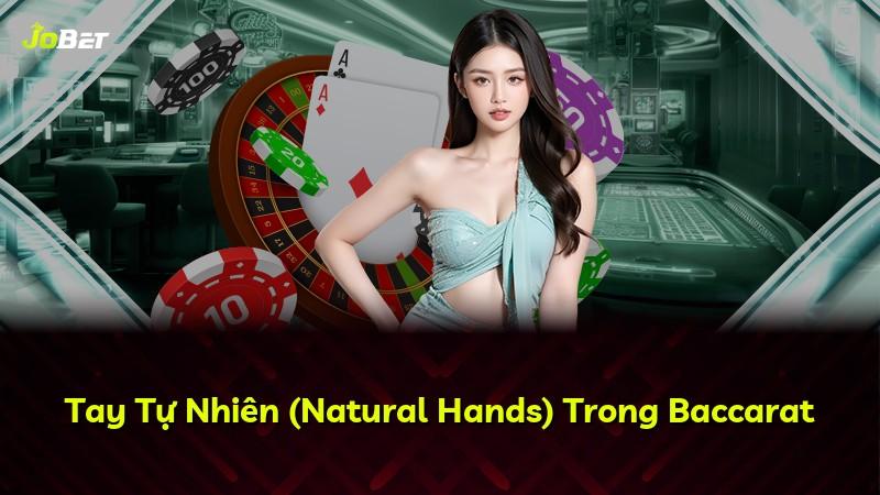 Tay Tự Nhiên (Natural Hands) Trong Baccarat