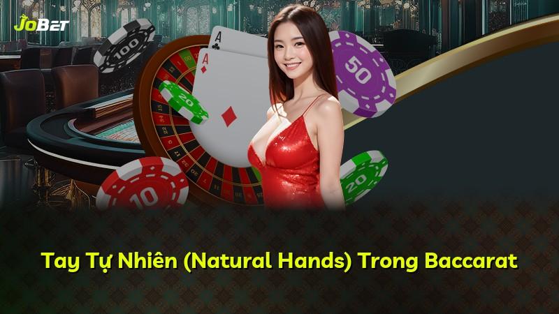 Tay Tự Nhiên (Natural Hands) Trong Baccarat