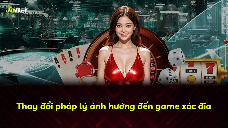 Thay đổi pháp lý ảnh hưởng đến game xóc đĩa