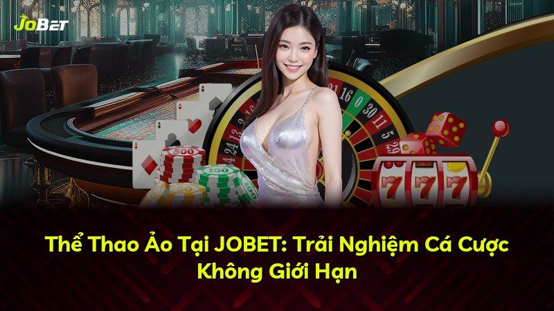 Thể Thao Ảo Tại JOBET: Trải Nghiệm Cá Cược Không Giới Hạn
