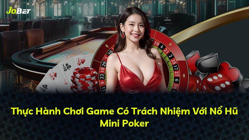 Thực Hành Chơi Game Có Trách Nhiệm Với Nổ Hũ Mini Poker