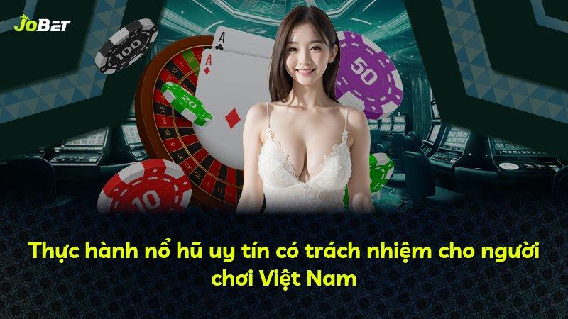 Thực hành nổ hũ uy tín có trách nhiệm cho người chơi Việt Nam