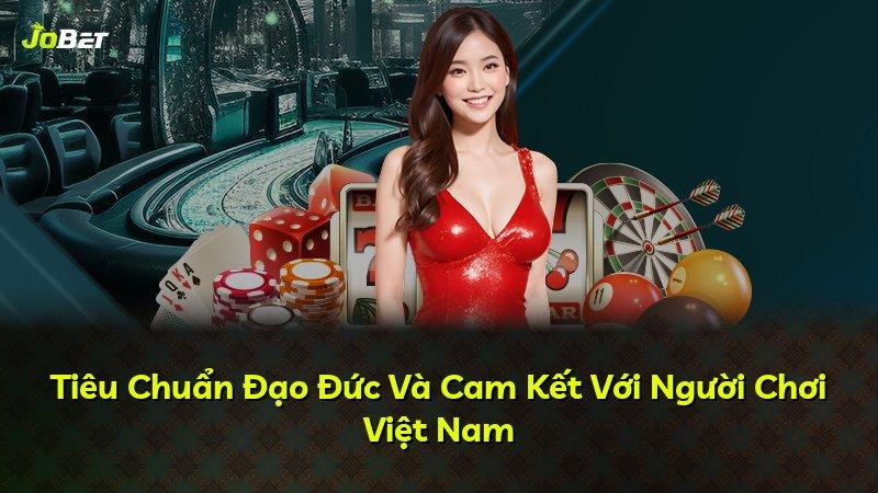 Tiêu Chuẩn Đạo Đức Và Cam Kết Với Người Chơi Việt Nam