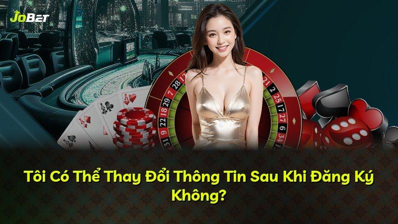 Tôi Có Thể Thay Đổi Thông Tin Sau Khi Đăng Ký Không?