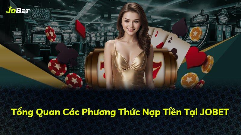 Tổng Quan Các Phương Thức Nạp Tiền Tại JOBET