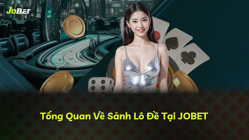 Tổng Quan Về Sảnh Lô Đề Tại JOBET