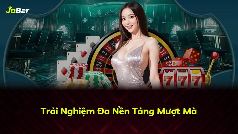 Trải Nghiệm Đa Nền Tảng Mượt Mà