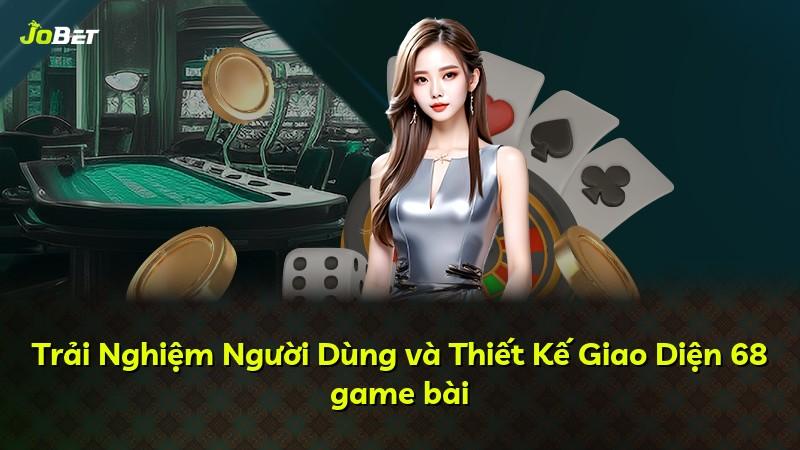 Trải Nghiệm Người Dùng và Thiết Kế Giao Diện 68 game bài