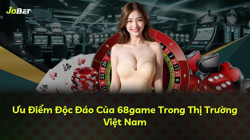 Ưu Điểm Độc Đáo Của 68game Trong Thị Trường Việt Nam