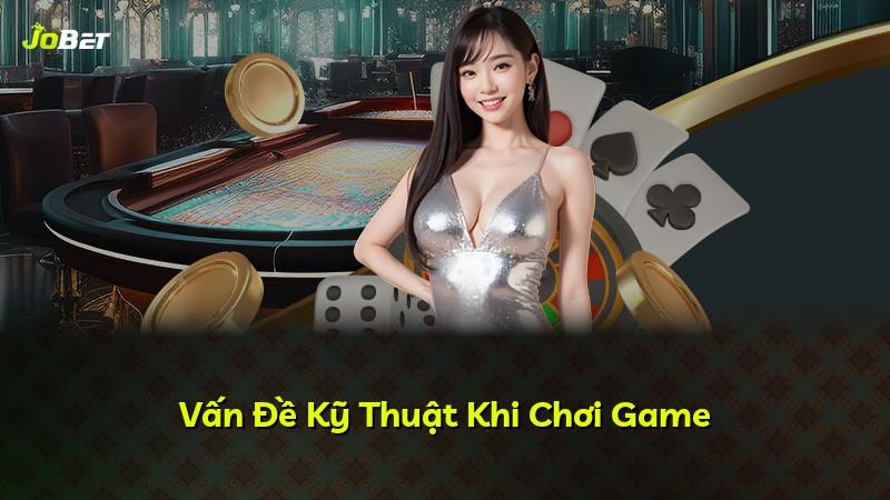 Vấn Đề Kỹ Thuật Khi Chơi Game