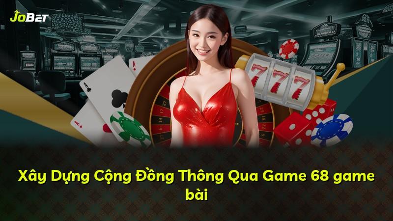 Xây Dựng Cộng Đồng Thông Qua Game 68 game bài