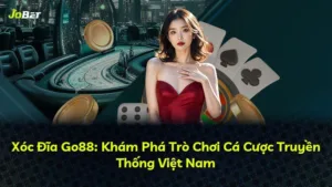 Xóc Đĩa Go88: Khám Phá Trò Chơi Cá Cược Truyền Thống Việt Nam