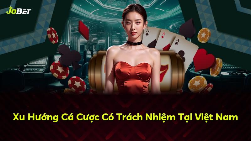 Xu Hướng Cá Cược Có Trách Nhiệm Tại Việt Nam